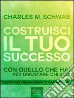 Costruisci il tuo successo: Con quello che hai per diventare chi vuoi. E-book. Formato EPUB ebook