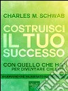 Costruisci il tuo successo: Con quello che hai per diventare chi vuoi. E-book. Formato EPUB ebook di Charles M. Schwab