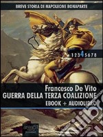 Breve storia di Napoleone Bonaparte vol. 4 (ebook + audiolibro): Guerra della Terza Coalizione. E-book. Formato EPUB ebook