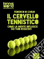 Usa la testa per il tuo tennis: Come la mente ti fa vincere. E-book. Formato Mobipocket ebook