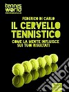 Usa la testa per il tuo tennis: Come la mente ti fa vincere. E-book. Formato EPUB ebook