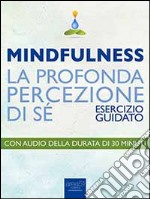 Mindfulness. La profonda percezione di sé: Esercizio guidato. E-book. Formato EPUB ebook