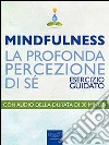 Mindfulness. La profonda percezione di sé: Esercizio guidato. E-book. Formato EPUB ebook