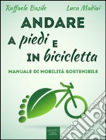 Andare a piedi e in bicicletta: Manuale di mobilità sostenibile. E-book. Formato Mobipocket ebook