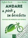 Andare a piedi e in bicicletta: Manuale di mobilità sostenibile. E-book. Formato EPUB ebook