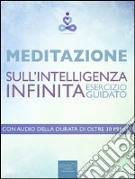 Meditazione sull’Intelligenza Infinita. E-book. Formato EPUB ebook