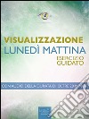 Visualizzazione. Lunedì mattina: Esercizio guidato. E-book. Formato Mobipocket ebook