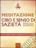 Meditazione. Cibo e senso di sazietà: Esercizio guidato. E-book. Formato EPUB ebook