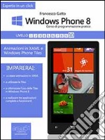 Windows Phone 8: corso di programmazione pratico. Livello 10: Animazioni in XAML e Windows Phone Tiles. E-book. Formato EPUB ebook