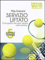 Essential Tennis 5. Servizio liftato: Tutto quello che devi sapere sulla tecnica. E-book. Formato EPUB ebook