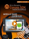 Corona SDK Videocorso. Modulo Base: Volume unico. E-book. Formato Mobipocket ebook