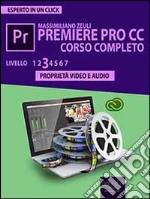 Premiere Pro CC Corso Completo. Volume 3: Proprietà video e audio. E-book. Formato EPUB ebook