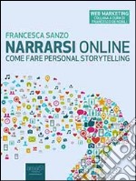 Narrarsi online: come fare personal storytelling: Come fare personal storytelling. E-book. Formato EPUB ebook