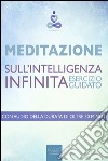 Meditazione – Meditazione sull’Intelligenza Infinita. Audiolibro. Download MP3 ebook