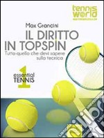 Essential Tennis 1. Il diritto in topspin: Tutto quello che devi sapere sulla tecnica. E-book. Formato EPUB ebook