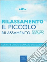 Rilassamento - Il piccolo rilassamento: Esercizio guidato. E-book. Formato EPUB ebook