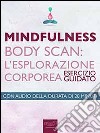 Mindfulness. Body Scan: l'esplorazione corporea: Esercizio guidato. E-book. Formato EPUB ebook