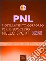 PNL - Modellamento corporeo per il successo nello sport: Esercizio guidato. E-book. Formato EPUB ebook