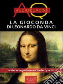 La Gioconda di Leonardo da Vinci: Audioquadro. E-book. Formato Mobipocket ebook di Viola Bianchetti