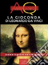 La Gioconda di Leonardo da Vinci: Audioquadro. E-book. Formato Mobipocket ebook