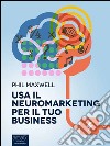 Usa il neuromarketing per il tuo business. E-book. Formato EPUB ebook