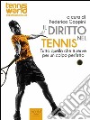 Il diritto nel tennis: Tutto quello che ti serve per un colpo perfetto. E-book. Formato EPUB ebook di Federico Coppini (a cura di)