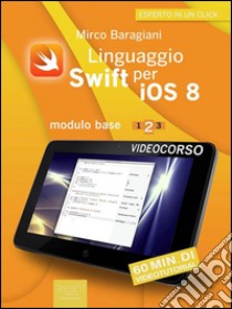 Linguaggio Swift per iOS 8. Videocorso: Modulo base – Lezione 2. E-book. Formato EPUB ebook di Mirco Baragiani