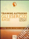 Training Autogeno. Gli esercizi base: Esercizi guidati. E-book. Formato EPUB ebook di Ilaria Bordone