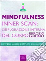 Mindfulness – Inner Scan: l’esplorazione interna del corpo: Esercizio guidato. E-book. Formato EPUB ebook