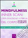 Mindfulness – Inner Scan: l’esplorazione interna del corpo: Esercizio guidato. E-book. Formato EPUB ebook