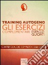Training Autogeno. Gli esercizi complementari: Esercizi guidati. E-book. Formato EPUB ebook di Ilaria Bordone