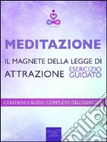 Meditazione - Il magnete della Legge di Attrazione: Esercizio guidato. E-book. Formato EPUB ebook