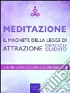 Meditazione - Il magnete della Legge di Attrazione: Esercizio guidato. E-book. Formato EPUB ebook