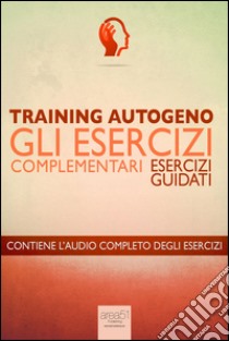 Training Autogeno – Gli esercizi complementari. Audiolibro. Download MP3 ebook di Ilaria Bordone