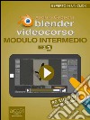 Blender Videocorso Modulo intermedio. Lezione 3. E-book. Formato EPUB ebook
