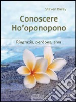 Conoscere Ho’oponopono: Ringrazia, perdona, ama. E-book. Formato EPUB ebook