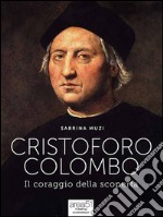 Cristoforo Colombo: Il coraggio della scoperta. E-book. Formato EPUB ebook