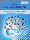Social Media Marketing: Strategie per costruire e gestire efficacemente la tua comunicazione sui Social Media. E-book. Formato EPUB ebook di Valentina Turchetti