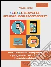 Google AdWords per PMI e liberi professionisti. Come costruire la tua campagna online e guadagnare con i motori di ricerca in semplici e pratici passi. E-book. Formato Mobipocket ebook di Andrea Venturi