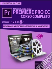 Premiere Pro CC Corso Completo. Volume 6: Montaggio multicamera e tecniche di montaggio (1). E-book. Formato EPUB ebook di Massimiliano Zeuli
