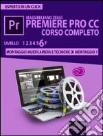 Premiere Pro CC Corso Completo. Volume 6: Montaggio multicamera e tecniche di montaggio (1). E-book. Formato EPUB ebook