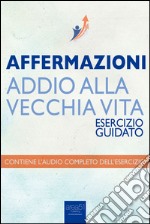 Affermazioni. Addio alla vecchia vita. Esercizio guidato. Audiolibro. Download MP3 ebook