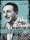 Walt Disney: L’uomo che trasformò la sua fantasia in realtà. E-book. Formato EPUB ebook di Francesco Benedetto Belfiore