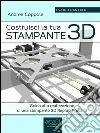Costruisci la tua stampante 3D. Guida alla realizzazione di una stampante 3D Reprap Prusa I3. E-book. Formato EPUB ebook di Andrea Coppola