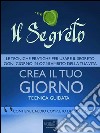 Il Segreto. Crea il tuo giorno: Tecnica guidata. E-book. Formato EPUB ebook