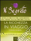 Il Segreto. La ricchezza in viaggio: Tecnica guidata. E-book. Formato EPUB ebook