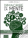 Dimagrire con la mente: Raggiungi e mantieni il tuo peso ideale con il potere del pensiero. E-book. Formato EPUB ebook