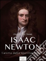 Isaac Newton: L’anima della sperimentazione. E-book. Formato EPUB