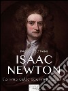 Isaac Newton: L’anima della sperimentazione. E-book. Formato EPUB ebook