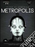 Metropolis. Audiofilm: La guida in audio al capolavoro di Fritz Lang. E-book. Formato EPUB ebook